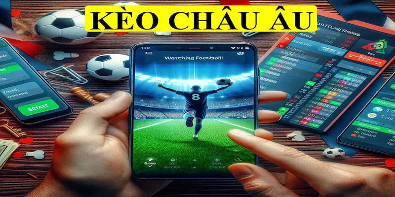 Kèo châu Âu là hình thức cá cược bóng đá đang rất được ưa chuộng