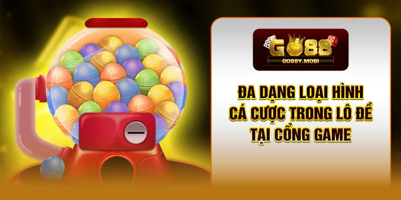 Đa dạng loại hình cá cược trong lô đề tại cổng game