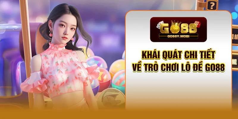 Khái quát chi tiết về trò chơi lô đề GO88