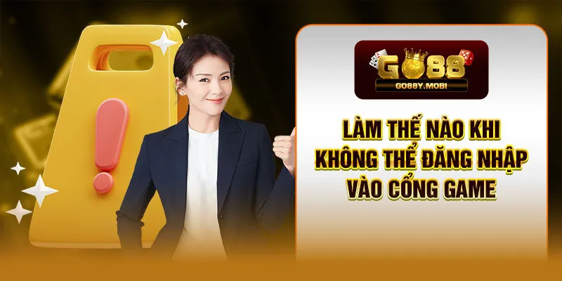 Làm thế nào khi không thể đăng nhập vào cổng game