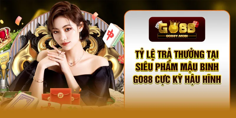 Tỷ lệ trả thưởng tại siêu phẩm mậu binh GO88 cực kỳ hậu hĩnh