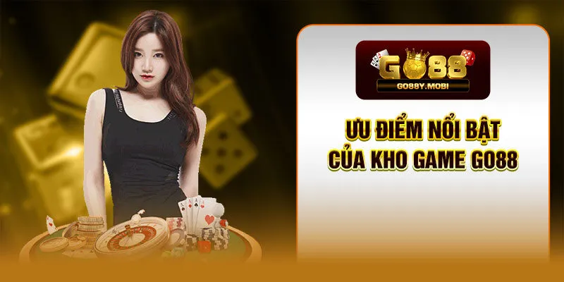 Ưu điểm nổi bật của kho game GO88