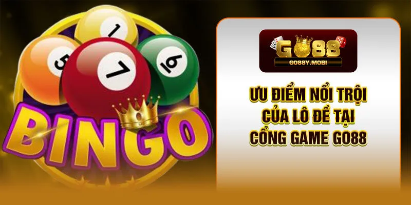 Ưu điểm nổi trội của lô đề tại cổng game GO88